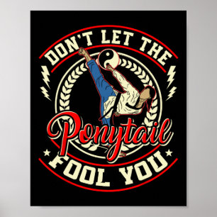 Poster Ne laissez pas le Ponytail vous tromper - Taekwond
