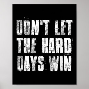 Poster Ne Laissez Pas Les Durs Jours Gagner Motivationnel