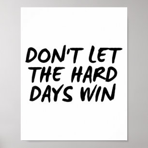 Poster Ne laissez pas les jours difficiles gagner Tee mot