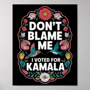 Poster Ne Me Blâmez Pas J'Ai Voté Pour Kamala J'Ai Voté P