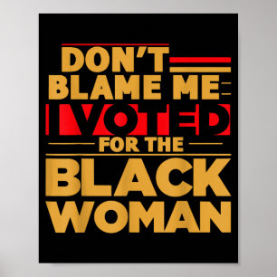 Poster Ne me blâmez pas, j'ai voté pour la femme noire