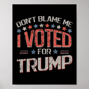 Poster Ne me blâmez pas, j'ai voté pour Trump Distressed
