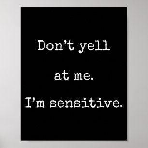 Poster Ne Me Criez Pas Dessus Je Suis Sensible - Funny Ma