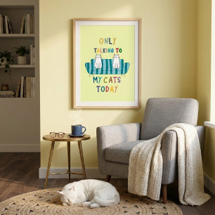 Poster Ne parlant qu'à mes chats aujourd'hui slogan drôle