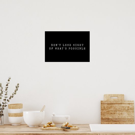 Poster Ne perdez pas de vue ce qui est possible noir blan (Cuisine)