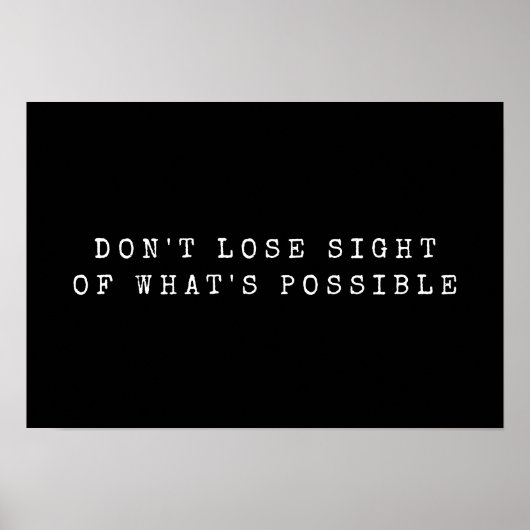 Poster Ne perdez pas de vue ce qui est possible noir blan (Devant)