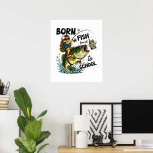 Poster Né pour aller à la pêche forcé d'aller à l'école