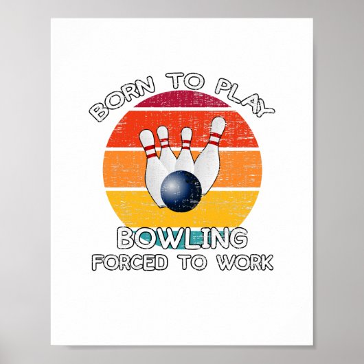 Poster Né pour jouer au bowling forcé de travailler (Devant)
