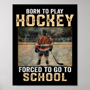 Poster Né pour jouer au hockey - forcé d'aller à l'école 