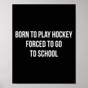 Poster Né pour jouer au hockey - Obligé d'aller à l'école