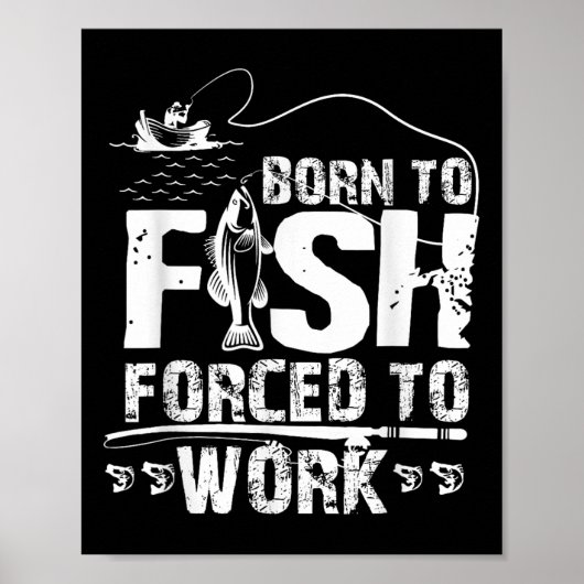 Poster Né pour pêcher Forcé de travailler Drôle de pêcheu (Devant)