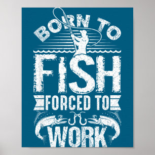 Poster Né pour pêcher mais forcé de travailler Citation d