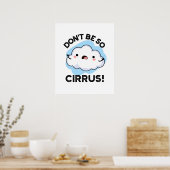 Poster Ne soyez pas si cirrus drôle Météo Cloud Pun (Cuisine)