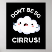 Poster Ne soyez pas si cirrus drôle Météo Nuage Cloud Pun (Devant)