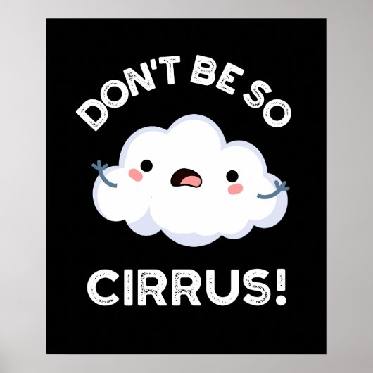 Poster Ne soyez pas si cirrus drôle Météo Nuage Cloud Pun (Devant)