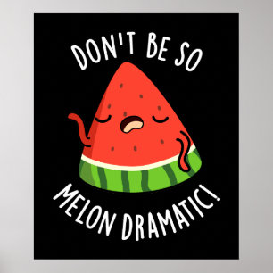 Poster Ne soyez pas si Melon-dramatique Funny Melon Pun D