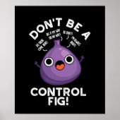 Poster Ne soyez pas un contrôle Fig Funny Fruit Pun Dark  (Devant)