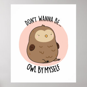 Poster Ne veux pas être Hibou par moi amusant Chouette