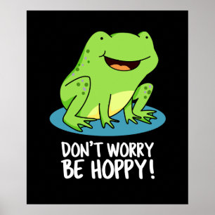 Poster Ne vous inquiétez pas être Hoppy Funny Happy Frog 