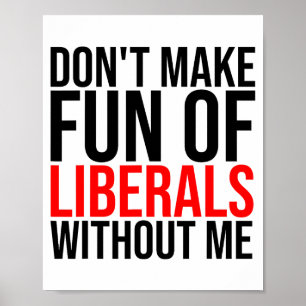 Poster Ne vous moquez pas des libéraux sans moi Funny _1