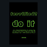 Poster Neon Inspirational Motivation Citation Texte Poste<br><div class="desc">Neon Inspirational Motivation Citation Texte Poster présente la citation "terrifié? faites-le de toute façon... " contre un arrière - plan de Neon Noir. Vous pouvez personnaliser votre propre texte ou le laisser comme il est facile.</div>