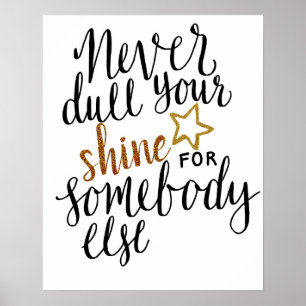 Poster "never dull your shine for someone else"