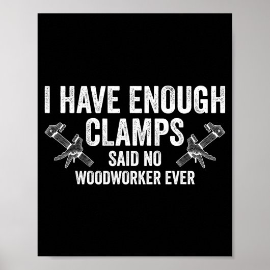 Poster Never Enough Clamps Funny Joinery Woodworking Men (Devant)