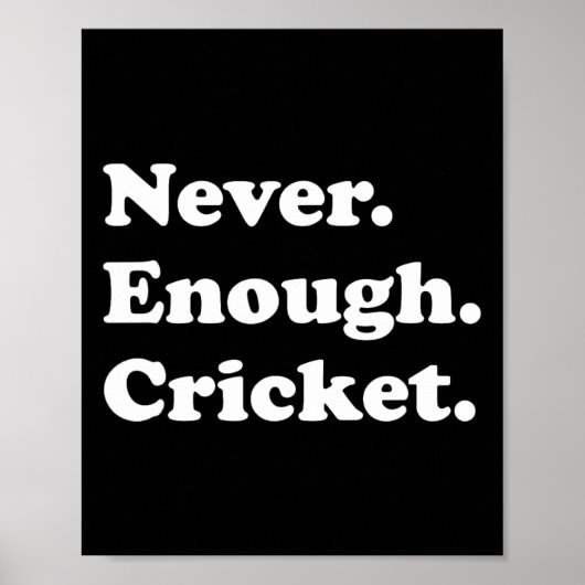 Poster Never Enough Cricket Funny Cricket  (Devant)