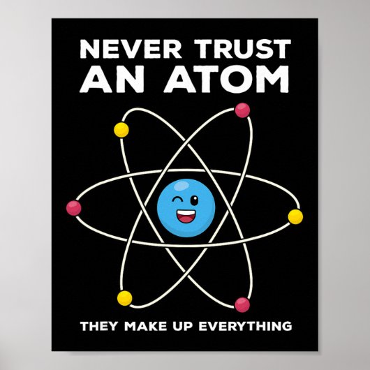 Poster Never Trust An Atom Funny Science Joke Chemistry T (Devant)