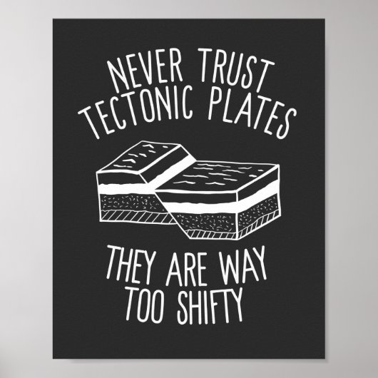Poster Never Trust Tectonic Plates They Are Way Too Shift (Devant)