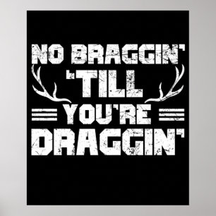 Poster No Bragging Till You're Draggin' Deer Hunting