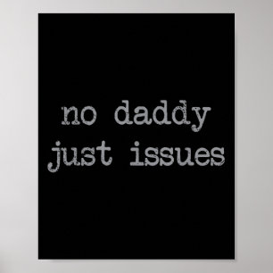 Poster No Daddy Just Issues Funny Père Citer Papa Plaisan