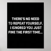 Poster No Need Repeat Yourself I Ignored You Funny Saying (Devant)