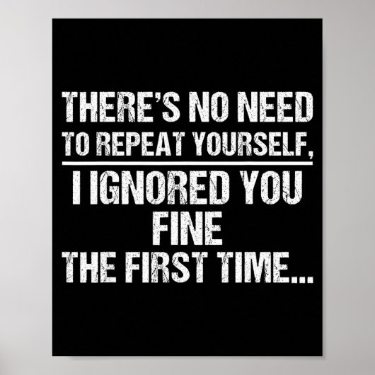 Poster No Need Repeat Yourself I Ignored You Funny Saying (Devant)
