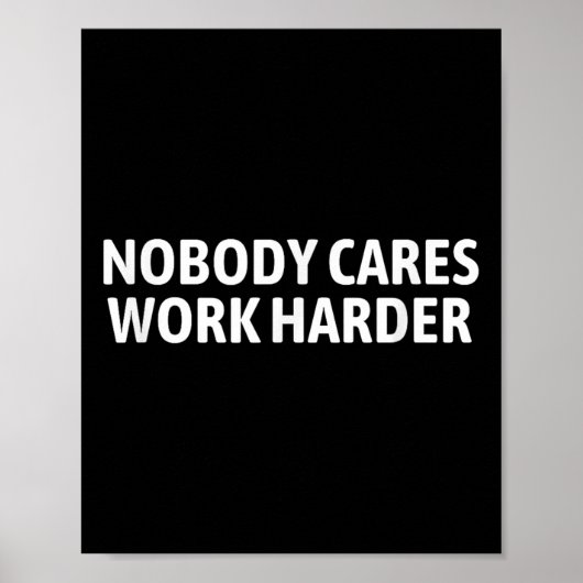 Poster Nobody Cares Work Harder Shirt Funny Motivational (Devant)