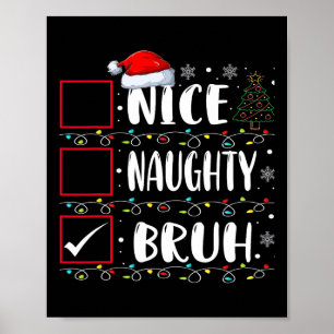 Poster Noël Nice Naughty Bruh Funny Liste de Noël Femmes
