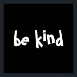 Poster noir être blanc gentillesse typographie<br><div class="desc">Cette affiche encourageante dit "sois gentil" avec le texte en gras noir arrière - plan et blanc. Personnalisez le texte et/ou la couleur pour le rendre unique.</div>