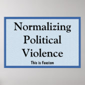 Poster Normalizing Political Violence (Devant)