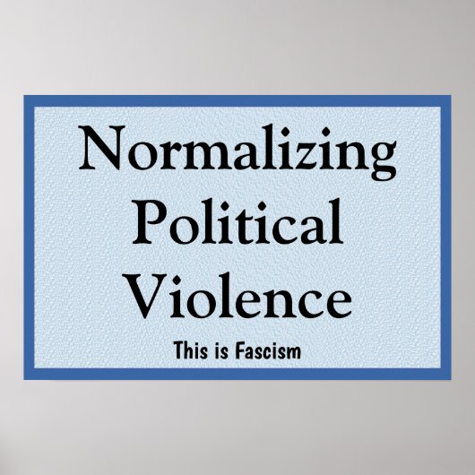 Poster Normalizing Political Violence (Devant)
