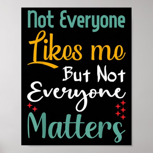 Poster Not Everyone Likes Me Not Everyone S Funny Quote G (Devant)