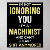 Poster Not Ignoring I'm Machinist Can't Hear Sh-t Anymore (Devant)
