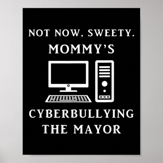 Poster Not Now Sweety Mommy's Cyberbullying The Mayor Sar (Devant)
