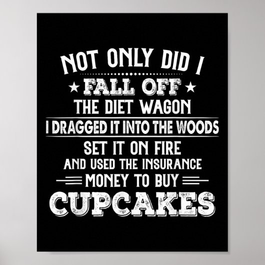 Poster Not Only Did I Fall Off The Diet Wagon I Dragged I (Devant)