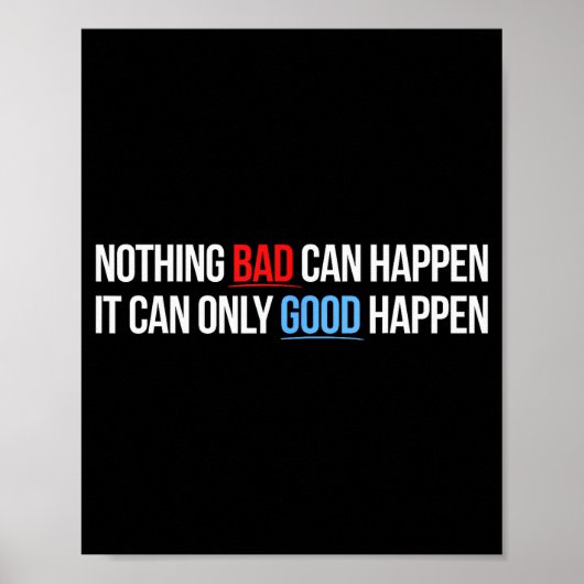 Poster Nothing Bad Can Happen, It Can Only Good Happen Qu (Devant)