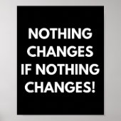 Poster Nothing Changes If Nothing Changes Humor Design Mo (Devant)