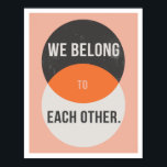 Poster Nous appartenons les uns aux autres 11"x14" Art Pr<br><div class="desc">"We Belong to Together." 11"x14" Édition spéciale Art Imprimer</div>