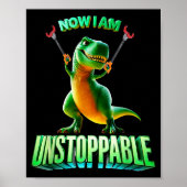 Poster Now I Am Unstoppable Funny T-rex Tyrannosaurus Din (Devant)