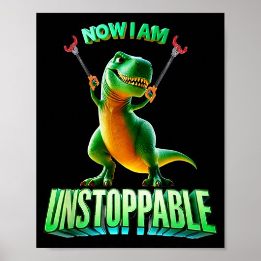 Poster Now I Am Unstoppable Funny T-rex Tyrannosaurus Din (Devant)