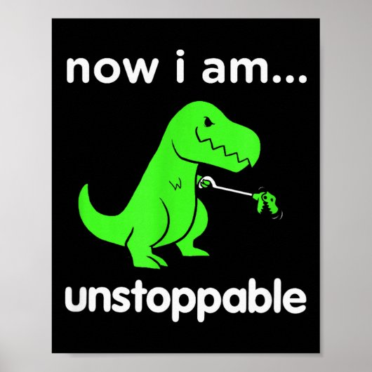 Poster Now I Am Unstoppable T-rex Funny Grabber Dinosaur (Devant)