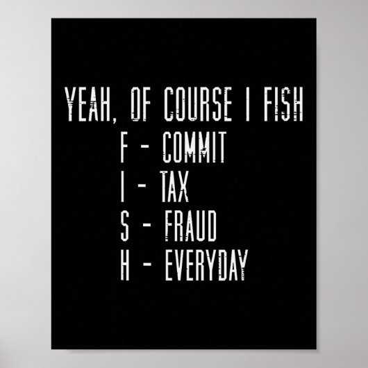 Poster Of Course I Fish Commit Tax Fraud Funny Fishing Me (Devant)